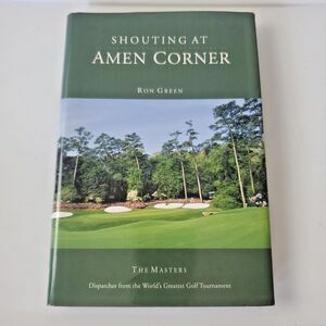 Shouting at Amen Corner: Dispatches from the World's Greatest Golf Tournament
